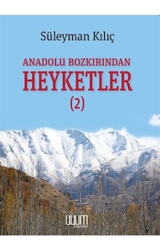 Anadolu Bozkırından Heyketler 2 Anadolu Bozkırından Heyketler 2