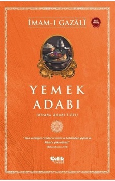 Yemek Adabı (Kitabu Adabi'l-Ekl) - İmam-ı Gazali - Çelik Yayınevi Yemek Adabı (Kitabu Adabi'l-Ekl) - İmam-ı Gazali - Çelik Yayınevi