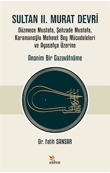 Sultan 2. Murat Devri: Düzmece Mustafa Şehzade Mustafa Karamanoğlu Mehmet Bey Mücadeleleri ve Ayasofya Üzerine - Fatih Sansar - Kriter