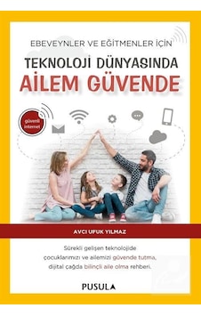 Teknoloji Dünyasında Ailem Güvende - Avcı Ufuk Yılmaz - Pusula Yayıncılık Teknoloji Dünyasında Ailem Güvende - Avcı Ufuk Yılmaz - Pusula Yayıncılık