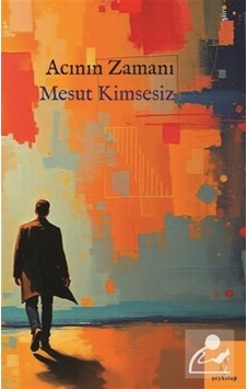 Acının Zamanı / Mesut Kimsesiz Acının Zamanı / Mesut Kimsesiz