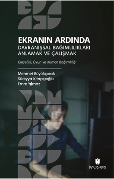Ekranın Ardında Davranışsal Bağımlılıkları Anlamak Ve Çalışmak - Emre Yılmaz Ekranın Ardında Davranışsal Bağımlılıkları Anlamak Ve Çalışmak - Emre Yılmaz