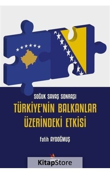 Türkiye'nin Balkanlar Üzerindeki Etkisi - Soğuk Savaş Sonrası - Fatih Aydoğmuş - Kriter Türkiye'nin Balkanlar Üzerindeki Etkisi - Soğuk Savaş Sonrası - Fatih Aydoğmuş - Kriter