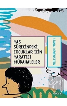 Yas Sürecindeki Çocuklar için Yaratıcı Müdahaleler - Liana Löwenstein - Epona Yas Sürecindeki Çocuklar için Yaratıcı Müdahaleler - Liana Löwenstein - Epona