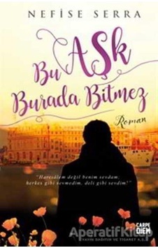 Bu Aşk Burada Bitmez - Nefise Serra - Carpe Diem Kitapları Bu Aşk Burada Bitmez - Nefise Serra - Carpe Diem Kitapları