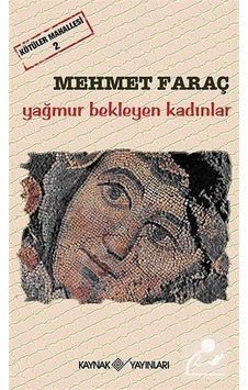 Kötüler Mahallesi 2 - Yağmur Bekleyen Kadınlar - Mehmet Faraç - Kaynak Yayınları Kötüler Mahallesi 2 - Yağmur Bekleyen Kadınlar - Mehmet Faraç - Kaynak Yayınları