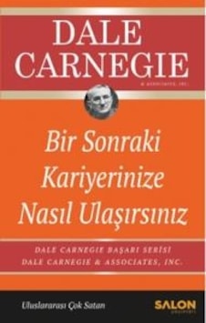 Bir Sonraki Kariyerinize Nasıl Ulaşırsınız - Dale Carnegie - Salon Yayınları Bir Sonraki Kariyerinize Nasıl Ulaşırsınız - Dale Carnegie - Salon Yayınları