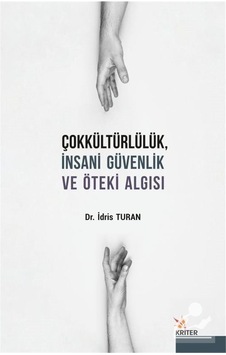 Çokkültürlülük, İnsani Güvenlik ve Öteki Algısı / Dr. İdris Turan Çokkültürlülük, İnsani Güvenlik ve Öteki Algısı / Dr. İdris Turan