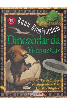 Dinozorlar Da Yumurtlar - Bunu Bilmiyordum - Tarih Öncesi Sürüngenlere Dair Harika Bilgiler Sku: Zeusstk810ff3bdce