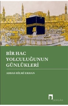 Bir Hac Yolculuğunun Günlükleri - Abbas Hilmi Erhan - Dergah Yayınları Bir Hac Yolculuğunun Günlükleri - Abbas Hilmi Erhan - Dergah Yayınları