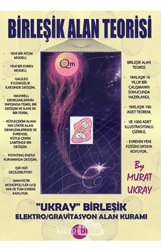 Birleşik Alan Teorisi - Ukray Birleşik Elektro/Gravitasyon Alan Kuramı - Murat Ukray - E Kitap Yayıncılık