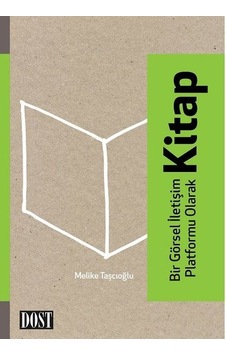 Bir Görsel İletişim Platformu Olarak Kitap - Melike Taşçıoğlu - Dost Kitabevi