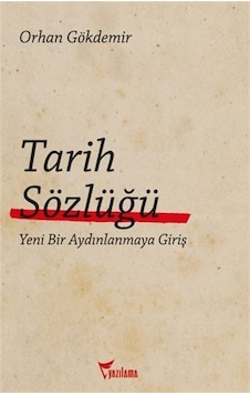Tarih Sözlüğü  - Yeni Bir Aydınlanmaya Giriş  - Orhan Gökdemir  - Yazılama