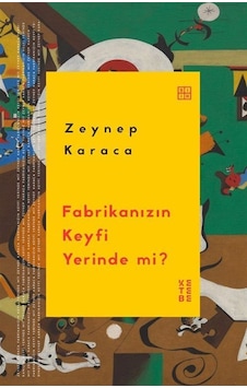 Fabrikanızın Keyfi Yerinde Mi / Zeynep Karaca
