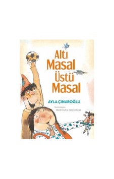 Altı Masal Üstü Masal - Ayla Çınaroğlu İlk Baskı 2019 Altı Masal Üstü Masal - Ayla Çınaroğlu İlk Baskı 2019