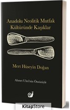 Anadolu Neolitik Mutfak Kültüründe Kaşıklar  - Mert Hüseyin Doğan  - Sakin Kitap