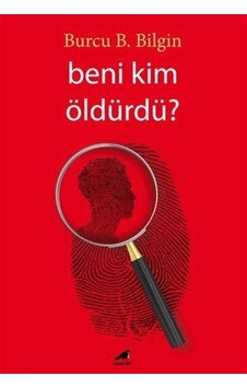 Beni Kim Öldürdü / Burcu B. Bilgin Beni Kim Öldürdü / Burcu B. Bilgin