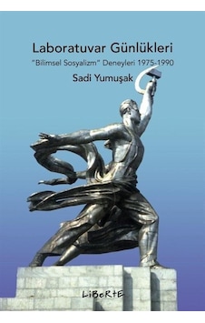 Laboratuvar Günlükleri: Bilimsel Sosyalizm Deneyleri 1975-1990 - Sadi Yumuşak - Liberte Laboratuvar Günlükleri: Bilimsel Sosyalizm Deneyleri 1975-1990 - Sadi Yumuşak - Liberte