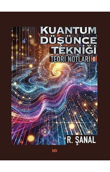 Kuantum Düşünce Tekniği Teori Notları 1 / R. Şanal Günseli Kuantum Düşünce Tekniği Teori Notları 1 / R. Şanal Günseli