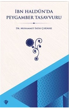 İbn Haldun'da Peygamber Tasavvuru / Dr. Muhammet Fatih Çakmak