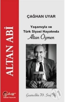 Altan Abi Yaşamıyla ve Türk Siyasi Hayatında Altan Öymen - Çağhan Uyar - Galeati