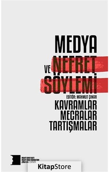 Medya ve Nefret Söylemi: Kavramlar, Mecralar, Tartışmalar Medya ve Nefret Söylemi: Kavramlar, Mecralar, Tartışmalar