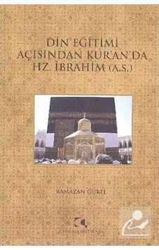 Din Eğitimi Açısından Kur'an'da Hz. İbrahim - Ramazan Gürel - Çamlıca Yayınları