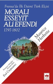 Fransa'Da Ilk Daimi Türk Elçisi Moralı Esseyit Ali Efendi 1797-18