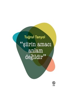 Şiirin Amacı Anlam Değildir - Tuğrul Tanyol - Sia