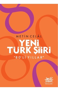 Yeni Türk Şiiri 80'li Yıllar - Metin Celal - Çolpan Yeni Türk Şiiri 80'li Yıllar - Metin Celal - Çolpan