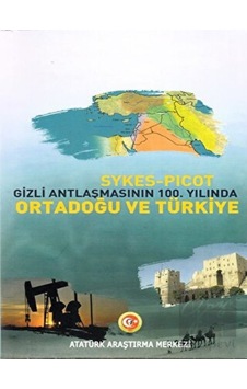 Sykes -  Picot Gizli Antlaşmasının 100. Yılında Ortadoğu ve Türkiye -  Atatürk Araştırma Merkezi
