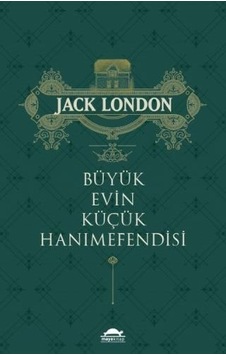 Büyük Evin Küçük Hanımefendisi - Jack London - Maya Kitap