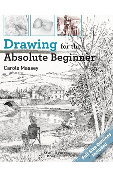 Drawing For The Absolute Beginner Drawing For The Absolute Beginner