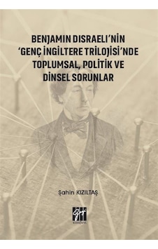 Benjamin Disraeli'nin 'Genç İngiltere Trilojisi'nde Toplumsal,... Benjamin Disraeli'nin 'Genç İngiltere Trilojisi'nde Toplumsal,...