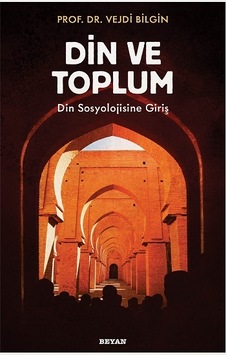 Din ve Toplum - Din Sosyolojisine Giriş - Vejdi Bilgin - Beyan Yayınları
