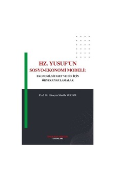 Hz. Yusuf'un Sosyo - Ekonomi Modeli: Ekonomi Siyaset ve Din İçin Örnek Uygulamalar - Hüseyin Mualla Yüceol - İmam Rıza Dergahı Yayınları Hz. Yusuf'un Sosyo - Ekonomi Modeli: Ekonomi Siyaset ve Din İçin Örnek Uygulamalar - Hüseyin Mualla Yüceol - İmam Rıza Dergahı Yayınları