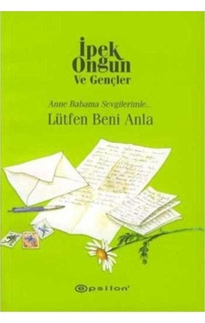 Lütfen Beni Anla Anneme Babama Sevgilerimle - İpek Ongun Lütfen Beni Anla Anneme Babama Sevgilerimle - İpek Ongun