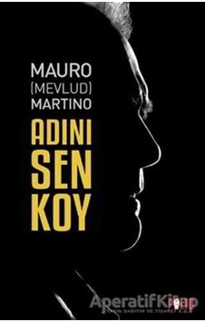 Adını Sen Koy - Mauro (Mevlud) Martino - Palto Yayınevi Adını Sen Koy - Mauro (Mevlud) Martino - Palto Yayınevi