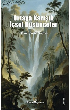 Ortaya Karışık İçsel Düşünceler - Ömer Faruk Solmaz - Kitap Müptelası Yayınları