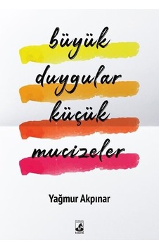 Büyük Duygular Küçük Mucizeler - Yağmur Akpınar - Küsurat