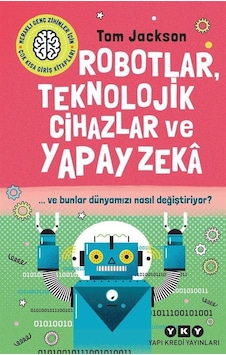 Robotlar, Teknolojik Cihazlar Ve Yapay Zeka Ve Bunlar Dünyamız... Robotlar, Teknolojik Cihazlar Ve Yapay Zeka Ve Bunlar Dünyamız...