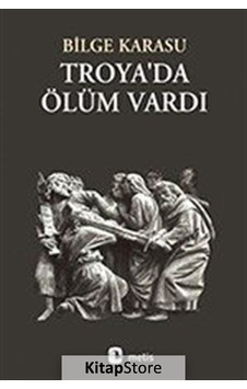 Kitapstore Troyada Ölüm Vardı - Bilge Karasu