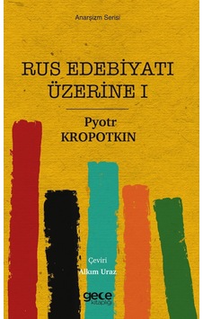 Rus Edebiyatı Üzerine 1 - Anarşizm Serisi - Pyotr Kropotkin - Gece Kitaplığı Rus Edebiyatı Üzerine 1 - Anarşizm Serisi - Pyotr Kropotkin - Gece Kitaplığı
