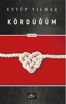 Kördüğüm - Eyyüp Yılmaz - Akif Yayınları Kördüğüm - Eyyüp Yılmaz - Akif Yayınları