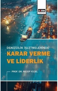 Denizcilik İşletmelerinde Karar Verme Ve Liderlik / Recep Yücel Denizcilik İşletmelerinde Karar Verme Ve Liderlik / Recep Yücel