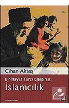 İslamcılık / Bir Hayat Tarzı Eleştirisi / Cihan Aktaş