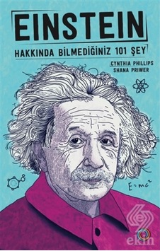 Einstein Hakkında Bilmediğiniz 101 Şey/Cyhthia Phillips.Shana Einstein Hakkında Bilmediğiniz 101 Şey/Cyhthia Phillips.Shana