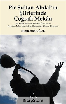 Pir Sultan Abdal'ın Şiirlerinde Coğrafi Mekan - Nizamettin Uğur - Doruk Yayınları Pir Sultan Abdal'ın Şiirlerinde Coğrafi Mekan - Nizamettin Uğur - Doruk Yayınları