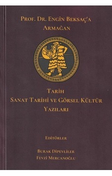 Tarih Sanat Tarihi ve Görsel Kültür Yazıları - Prof. Dr. Engin Beksaç'a Armağan- Ceren Yayınevi