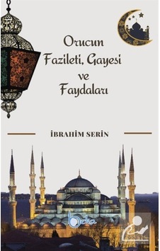 Orucun Faziletleri Gayesi ve Faydaları - İbrahim Serin - Beka Yayınları